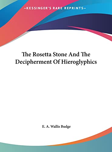 The Rosetta Stone And The Decipherment Of Hieroglyphics (9781161516715) by Budge Sir, Professor E A Wallis