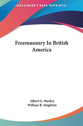 Freemasonry In British America (9781161517002) by Mackey, Albert G; Singleton, William R