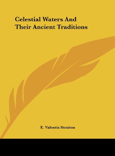 Celestial Waters And Their Ancient Traditions (9781161519174) by Straiton, E. Valentia