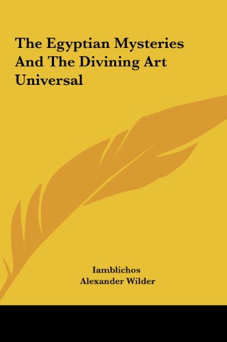 The Egyptian Mysteries And The Divining Art Universal (9781161522426) by Iamblichos; Wilder, Alexander