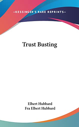 Trust Busting (9781161523188) by Hubbard, Elbert; Hubbard, Fra Elbert
