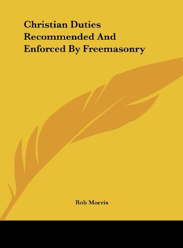 Christian Duties Recommended And Enforced By Freemasonry (9781161524277) by Morris, Rob