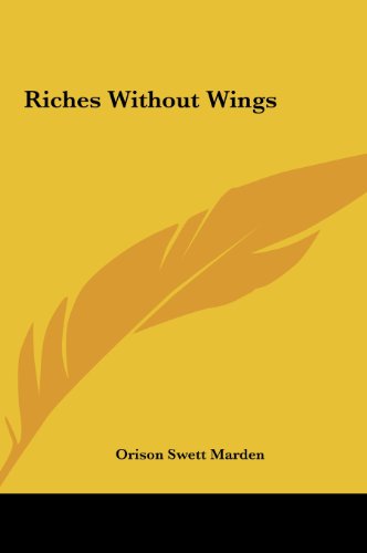 Riches Without Wings (9781161524390) by Marden, Orison Swett