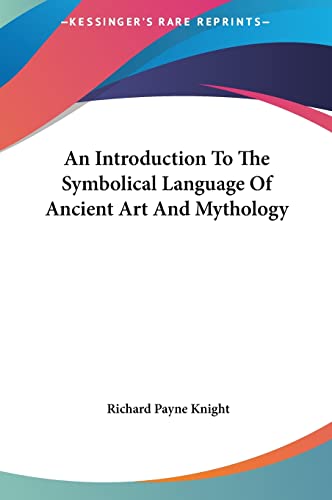 An Introduction To The Symbolical Language Of Ancient Art And Mythology (9781161528299) by Knight, Richard Payne