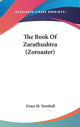 The Book Of Zarathushtra (Zoroaster) (9781161530636) by Turnbull, Grace H