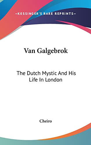 Van Galgebrok: The Dutch Mystic And His Life In London (9781161532814) by Cheiro