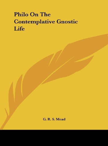 Philo On The Contemplative Gnostic Life (9781161534528) by Mead, G. R. S.