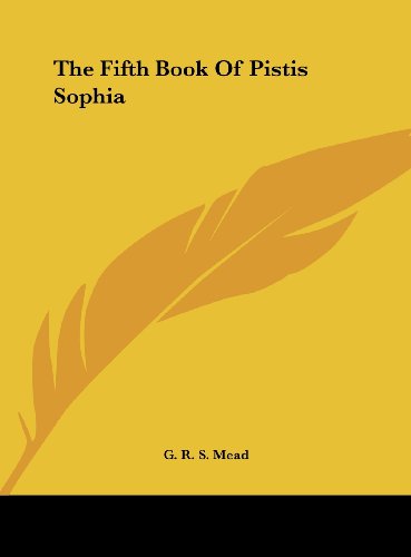 The Fifth Book Of Pistis Sophia (9781161534566) by Mead, G. R. S.