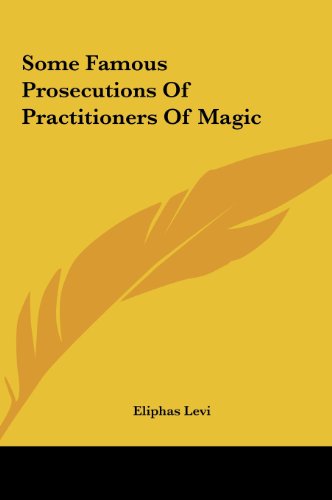 Some Famous Prosecutions Of Practitioners Of Magic (9781161535563) by Levi, Eliphas