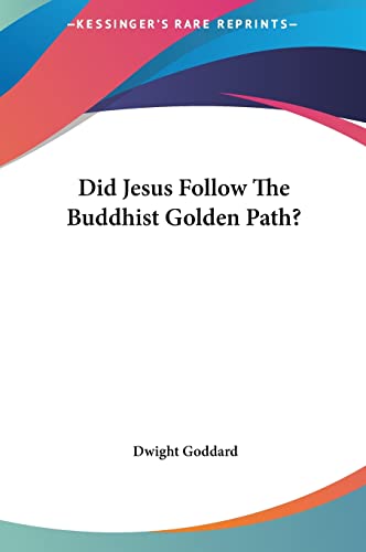 Did Jesus Follow The Buddhist Golden Path? (9781161536928) by Goddard, Dwight