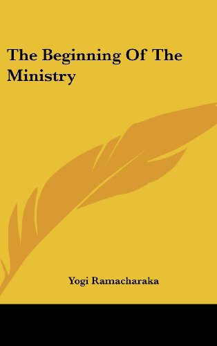 The Beginning Of The Ministry (9781161537611) by Ramacharaka, Yogi