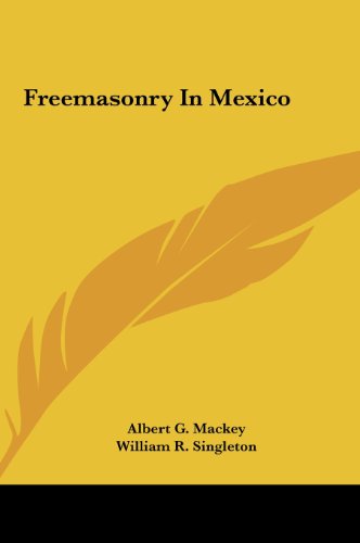 Freemasonry In Mexico (9781161539776) by Mackey, Albert G.; Singleton, William R.