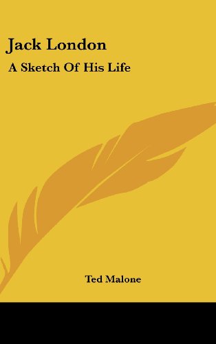 Jack London: A Sketch Of His Life (9781161541007) by Malone, Ted