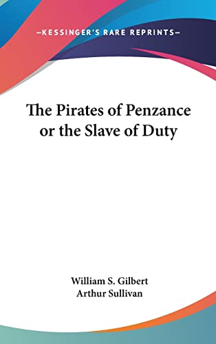 The Pirates of Penzance or the Slave of Duty (9781161541137) by Gilbert, William S; Sullivan Sir, Arthur