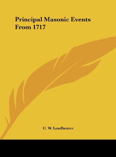 Principal Masonic Events From 1717 (9781161542509) by Leadbeater, C. W.