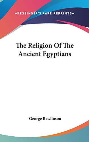 The Religion Of The Ancient Egyptians (9781161543056) by Rawlinson, George