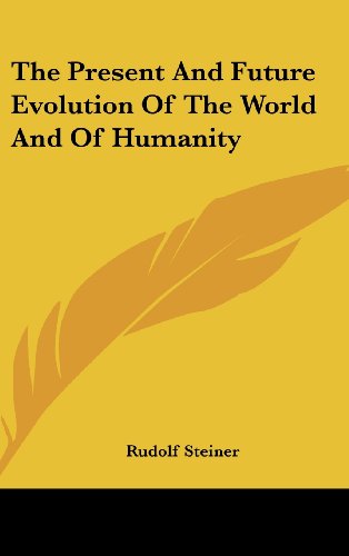 The Present And Future Evolution Of The World And Of Humanity (9781161543698) by Steiner, Rudolf