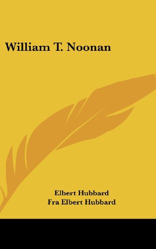 William T. Noonan (9781161544251) by Hubbard, Elbert; Hubbard, Fra Elbert