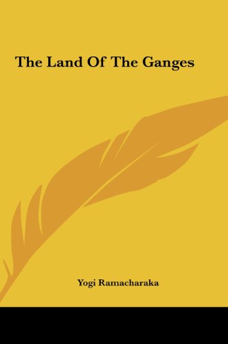 The Land Of The Ganges (9781161549645) by Ramacharaka, Yogi