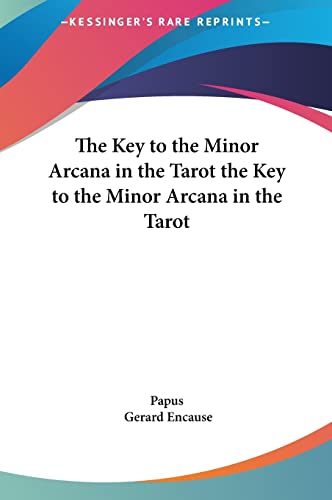 The Key to the Minor Arcana in the Tarot the Key to the Minor Arcana in the Tarot (9781161549669) by Papus; Encause, Gerard