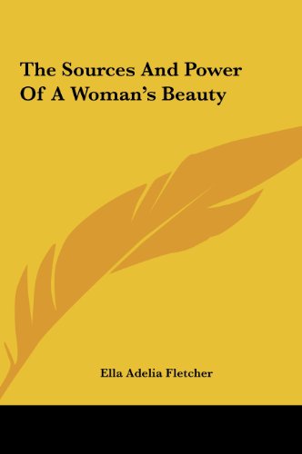 The Sources And Power Of A Woman's Beauty (9781161549713) by Fletcher, Ella Adelia