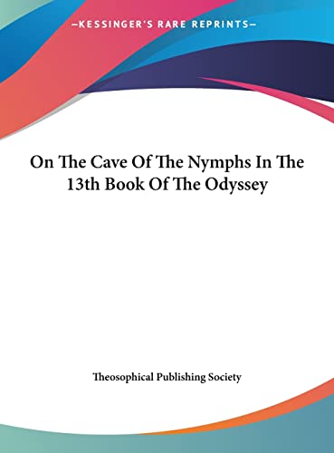 On The Cave Of The Nymphs In The 13th Book Of The Odyssey (9781161550597) by Theosophical Publishing Society