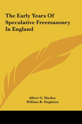 The Early Years Of Speculative Freemasonry In England (9781161550917) by Mackey, Albert G.; Singleton, William R.
