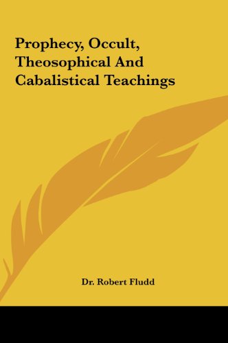 Prophecy, Occult, Theosophical And Cabalistical Teachings (9781161552621) by Fludd, Dr. Robert