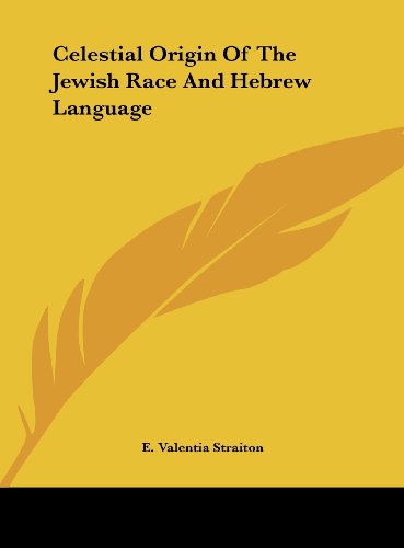 Celestial Origin Of The Jewish Race And Hebrew Language (9781161552997) by Straiton, E. Valentia