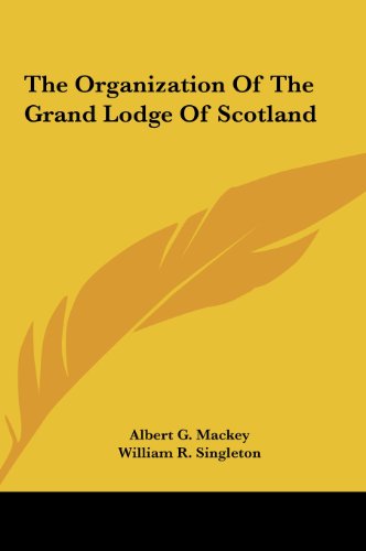 The Organization Of The Grand Lodge Of Scotland (9781161555912) by Mackey, Albert G.; Singleton, William R.