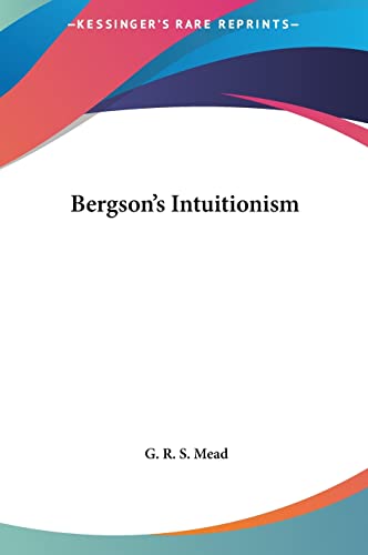 Bergson's Intuitionism (9781161557428) by Mead, G R S