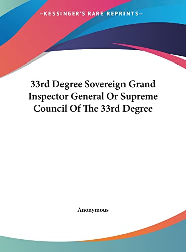 9781161558678: 33rd Degree Sovereign Grand Inspector General or Supreme Council of the 33rd Degree
