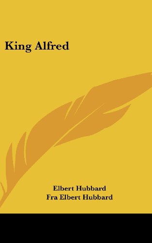 King Alfred (9781161559224) by Hubbard, Elbert; Hubbard, Fra Elbert