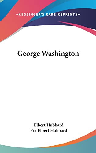 George Washington (9781161559255) by Hubbard, Elbert; Hubbard, Fra Elbert