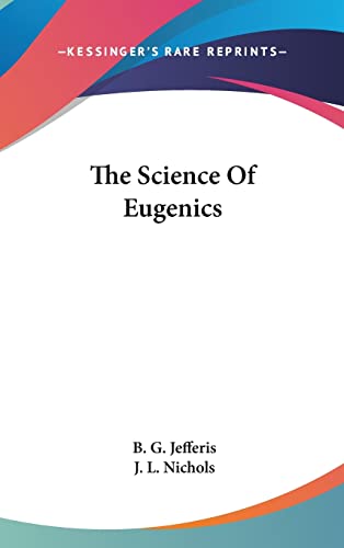 The Science Of Eugenics (9781161561289) by Jefferis Dr, B G; Nichols, J L