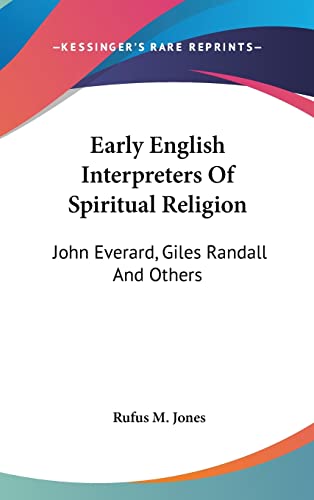 Early English Interpreters Of Spiritual Religion: John Everard, Giles Randall And Others (9781161562811) by Jones, Rufus M