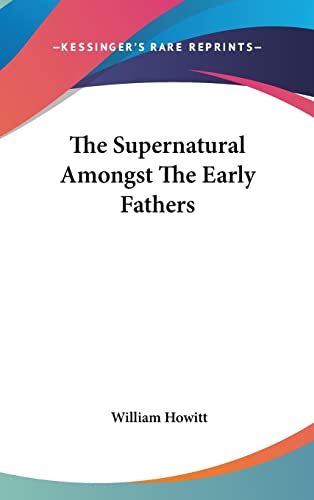 The Supernatural Amongst The Early Fathers (9781161565041) by Howitt, William