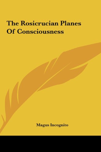The Rosicrucian Planes Of Consciousness (9781161565423) by Incognito, Magus
