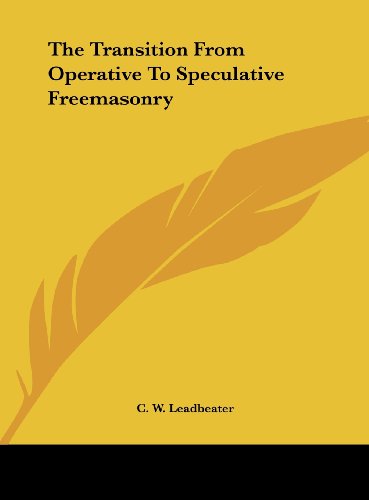 The Transition From Operative To Speculative Freemasonry (9781161565768) by Leadbeater, C. W.