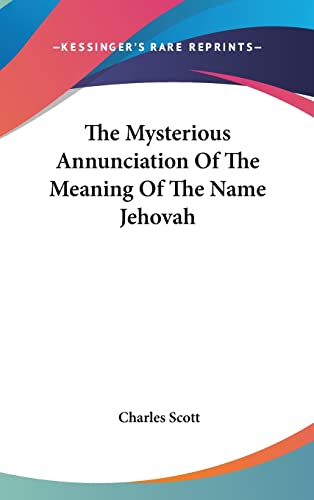 The Mysterious Annunciation Of The Meaning Of The Name Jehovah (9781161566598) by Scott, Chief Division Of Psychiatry And The Law Professor Of Clinical Psychiatry Charles