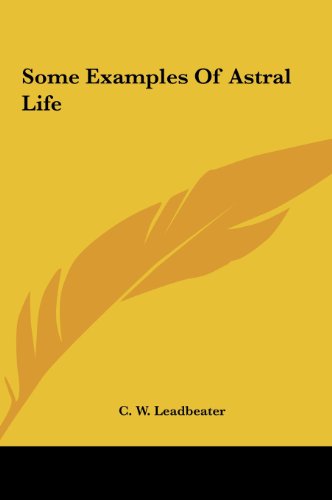 Some Examples Of Astral Life (9781161566963) by Leadbeater, C. W.