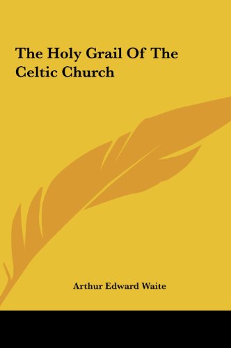 The Holy Grail Of The Celtic Church (9781161567038) by Waite, Arthur Edward