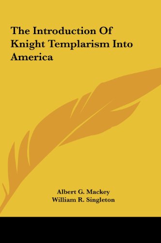 The Introduction Of Knight Templarism Into America (9781161567359) by Mackey, Albert G.; Singleton, William R.