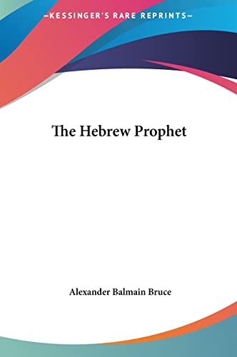 The Hebrew Prophet (9781161569612) by Bruce, Alexander Balmain