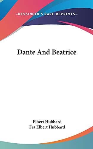 Dante And Beatrice (9781161569803) by Hubbard, Elbert; Hubbard, Fra Elbert