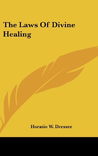 The Laws Of Divine Healing (9781161571318) by Dresser, Horatio W.