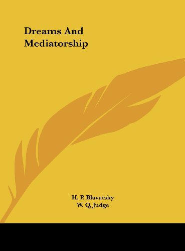 Dreams And Mediatorship (9781161573107) by Blavatsky, H. P.; Judge, W. Q.
