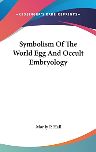 Symbolism Of The World Egg And Occult Embryology (9781161573763) by Hall, Manly P