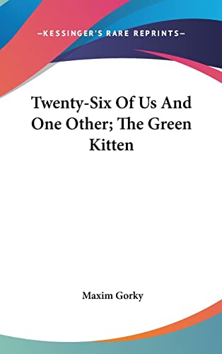 Twenty-Six Of Us And One Other; The Green Kitten (9781161575880) by Gorky, Maxim