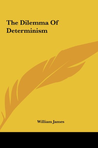 The Dilemma Of Determinism (9781161577716) by James, William